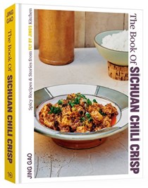 The Book of Sichuan Chili Crisp:  Spicy Recipes and Stories from Fly By Jing's Kitchen