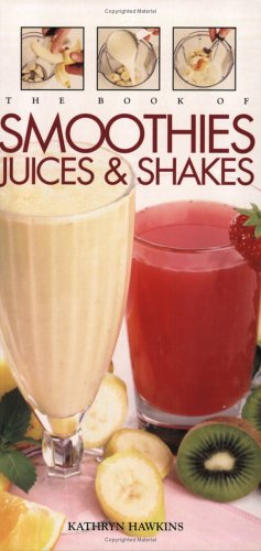 The Book of Smoothies, Juices, & Shakes