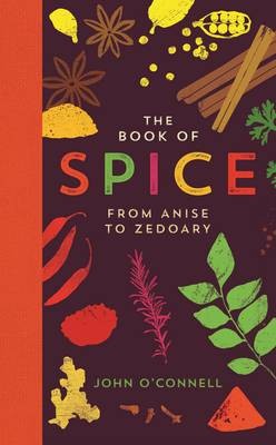 The Book of Spice: From Anise to Zedoary