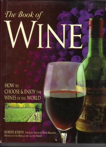 The Book of Wine: How to Choose and Enjoy the World's Best Wines