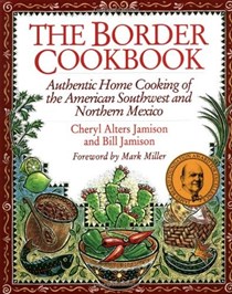 The Border Cookbook: Authentic Home Cooking of the American Southwest and Northern Mexico