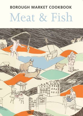 The Borough Market Cookbook: Meat and Fish