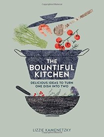 The Bountiful Kitchen: Delicious Ideas to Turn One Dish into Two