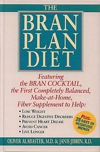 The Bran Plan Diet: Featuring: The First Completely Balanced, Make-At-Home Fiber Supplement For.....
