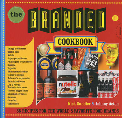 The Branded Cookbook: 85 Recipes for the World's Favorite Food Brands