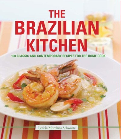 The Brazilian Kitchen: 100 Classic and Creative Recipes for the Home Cook