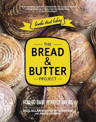 The Bread And Butter Project Bourke Street Bakery How To Bake Perfect Bread Eat Your Books