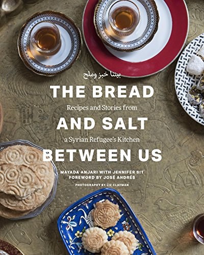 The Bread and Salt Between Us: Recipes and Stories from a Syrian Refugee’s Kitchen