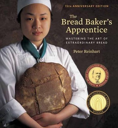 The Bread Baker's Apprentice, 15th Anniversary Edition: Mastering the Art of Extraordinary Bread