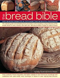 The Bread Bible: The Ultimate Guide to Bread Baking from Around the World, Including a Unique Directory of the Breads Found in Every Country, and with Over 100  Easy-to-follow Recipes to Make at Home
