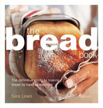 The Bread Book: The Definitive Guide To Making Bread