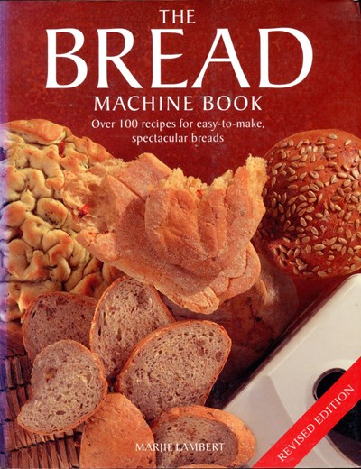 The Bread Machine Book: Over 100 recipes for easy-to-make spectacular breads