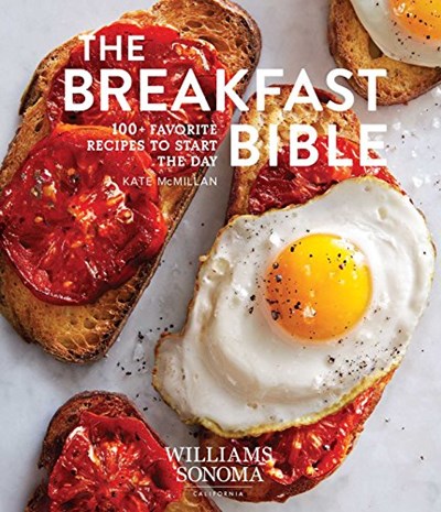 The Breakfast Bible (Williams-Sonoma): 100+ Favorite Recipes to Start the Day