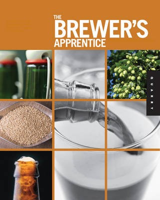 The Brewer's Apprentice: An Insider's Guide to the Art and Craft of Beer Brewing, Taught by the Masters