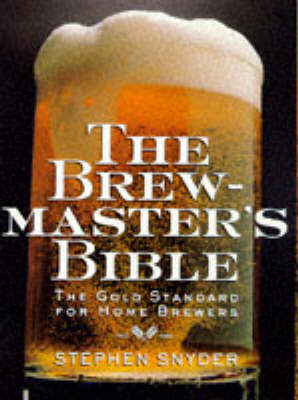 The Brewmaster's Bible: Gold Standard for Home Brewers