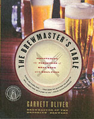 The Brewmaster's Table: Discovering the Pleasures of Real Beer with Real Food