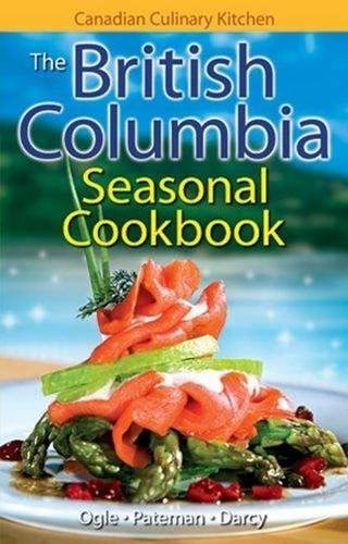 The British Columbia Seasonal Cookbook