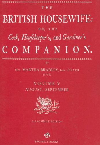 The British Housewife: The Cook, Housekeeper's and Gardiner's Companion