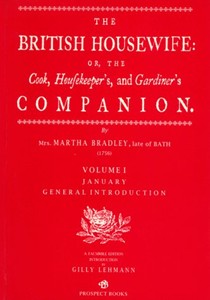 The British Housewife, Volume I: The Cook, Housekeeper's and Gardiner's Companion