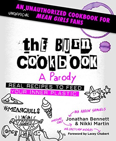 The Burn Cookbook: A Parody: An Unofficial Unauthorized Cookbook for Mean Girls Fans