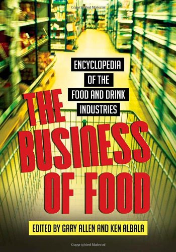 The Business of Food: Encyclopedia of the Food and Drink Industries