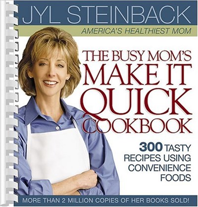 The Busy Mom's Make It Quick Cookbook: Over 300 Tasty Recipes Using Convenience Foods
