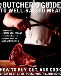 The Butcher's Guide to Well-Raised Meat: How to Buy, Cut, and Cook Great Beef, Lamb, Pork, Poultry, and More