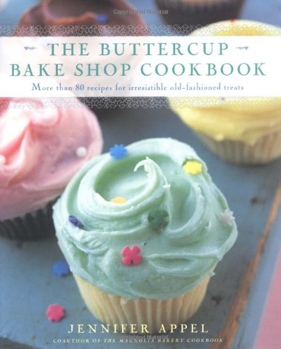 The Buttercup Bake Shop Cookbook: More than 80 Recipes for Irresistible Old-Fashioned Treats