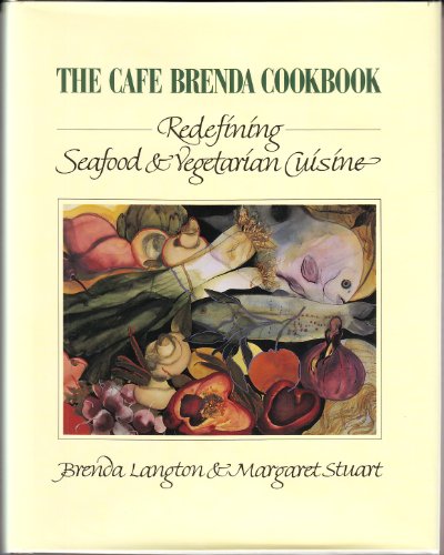 The Cafe Brenda Cookbook: Redefining Seafood and Vegetarian Cuisine