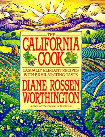 The California Cook: Casually Elegant Recipes with Exhilarating Taste