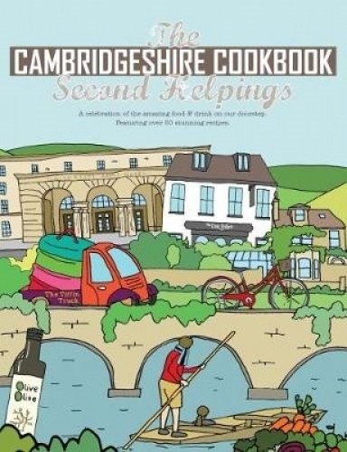 The Cambridgeshire Cookbook Second Helpings: A Celebration of the Amazing Food and Drink on Our Doorstep