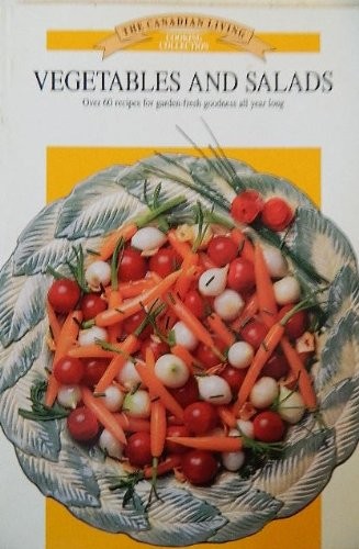 The Canadian Living Cooking Collection: Vegetables and Salads