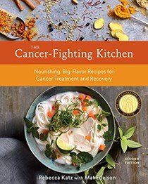 The Cancer-Fighting Kitchen, Second Edition: Nourishing, Big-Flavor Recipes for Cancer Treatment and Recovery