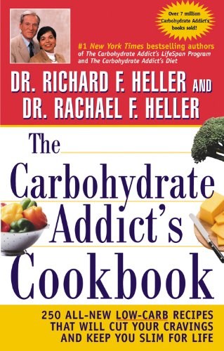 The Carbohydrate Addict's Cookbook: 250 All-New Low-Carb Recipes That Will Cut Your Cravings and Keep You Slim for Life