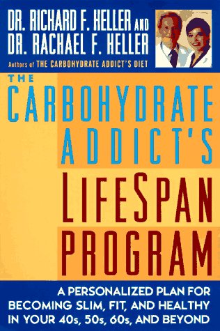 The Carbohydrate Addict's Lifespan Program: A Personalized Plan for Becoming Slim, Fit and Healthy in Your 40s, 50s, 60s and Beyond