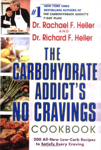 The Carbohydrate Addict's No Cravings Cookbook: 200 All-New Low-Carb Recipes To Satisfy Every Craving