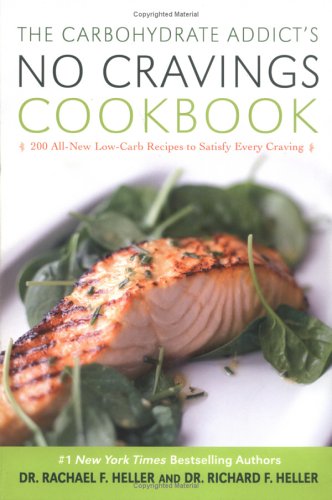 The Carbohydrate Addict's No Cravings Cookbook: 200 All-New Low-Carb Recipes To Satisfy Every Craving