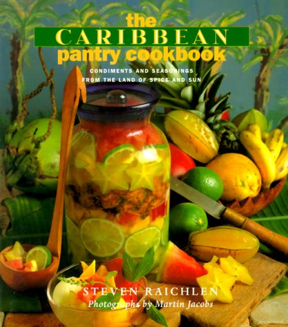 The Caribbean Pantry Cookbook: Condiments and Seasonings from the Land of Spice and Sun