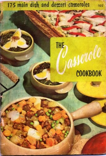 The Casserole Cookbook: 175 Main Dish and Dessert Casseroles