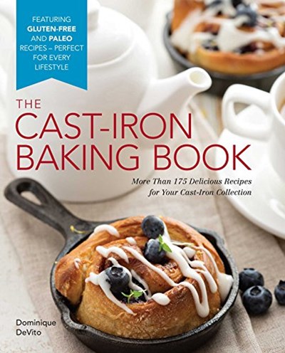 The Cast Iron Baking Book: More Than 175 Delicious Recipes for Your Cast-Iron Collection