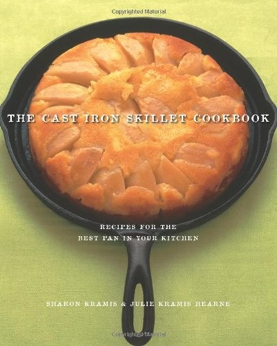 The Cast Iron Skillet Cookbook: Recipes for the Best Pan in Your Kitchen