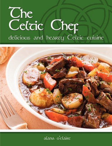 The Celtic Chef: Delicious, Hearty Celtic Cuisine