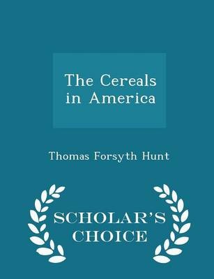 The Cereals in America - Scholar's Choice Edition