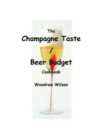 The Champagne Taste / Beer Budget Cookbook