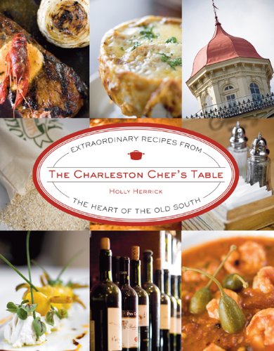 The Charleston Chef's Table: Extraordinary Recipes from the Heart of the Old South