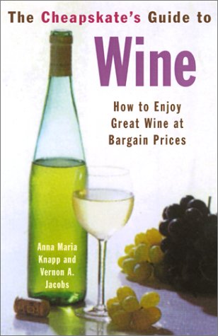 The Cheapskate's Guide to Wine: How to Enjoy Great Wine at Bargain Prices