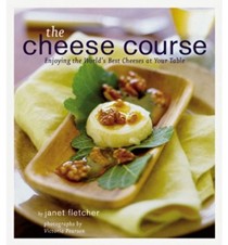 The Cheese Course: Enjoying The World's Best Cheeses At Your Table