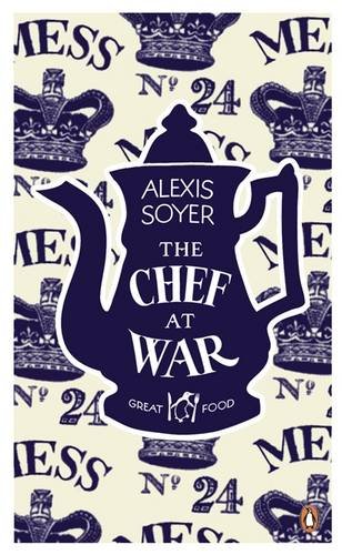 The Chef at War. Alexis Soyer (Great Food)