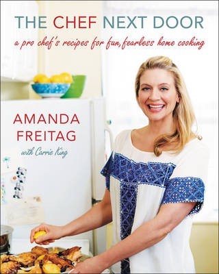The Chef Next Door: A Pro Chef's Recipes for Fun, Fearless Home Cooking