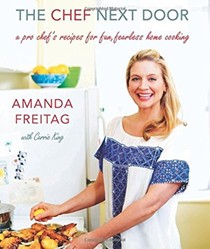 The Chef Next Door: A Pro Chef's Recipes for Fun, Fearless Home Cooking